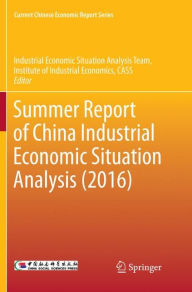 Title: Summer Report of China Industrial Economic Situation Analysis (2016), Author: Industrial Economic Situation Analysis Team Institute of Industrial Economics