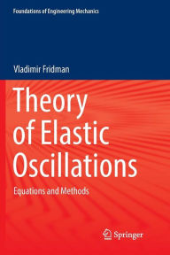 Title: Theory of Elastic Oscillations: Equations and Methods, Author: Vladimir Fridman