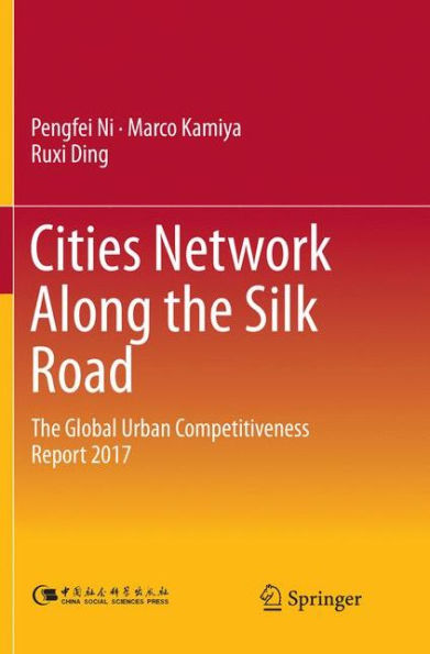 Cities Network Along the Silk Road: The Global Urban Competitiveness Report 2017