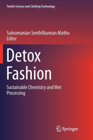 Title: Detox Fashion: Sustainable Chemistry and Wet Processing, Author: Subramanian Senthilkannan Muthu