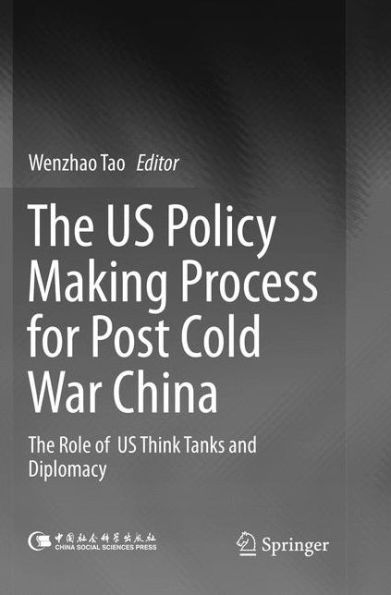 The US Policy Making Process for Post Cold War China: role of Think Tanks and Diplomacy