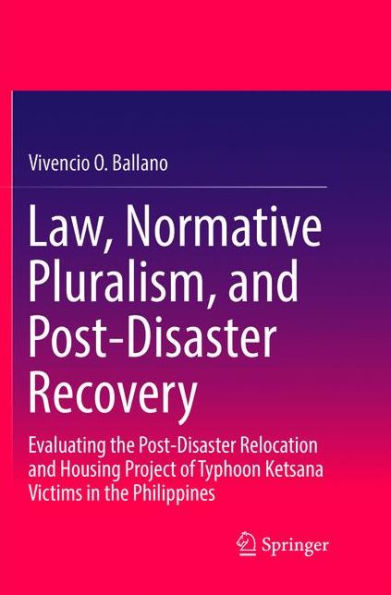 Law, Normative Pluralism, and Post-Disaster Recovery: Evaluating the Post-Disaster Relocation and Housing Project of Typhoon Ketsana Victims in the Philippines