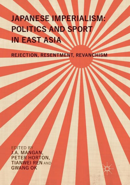 Japanese Imperialism: Politics and Sport in East Asia: Rejection, Resentment, Revanchism