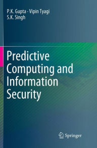 Title: Predictive Computing and Information Security, Author: P.K. Gupta