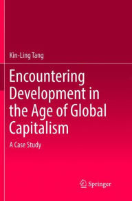 Title: Encountering Development in the Age of Global Capitalism: A Case Study, Author: Kin-Ling Tang