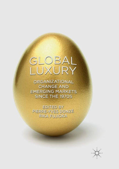 Global Luxury: Organizational Change and Emerging Markets since the 1970s