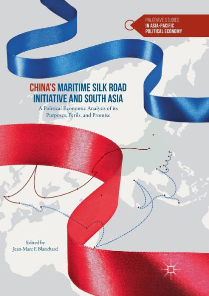 China's Maritime Silk Road Initiative and South Asia: A Political Economic Analysis of its Purposes, Perils, Promise