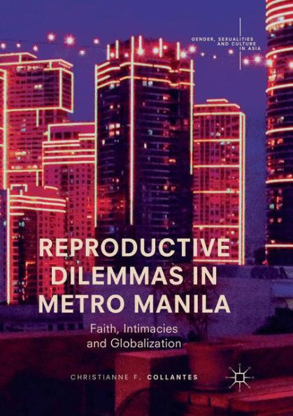 Reproductive Dilemmas Metro Manila: Faith, Intimacies and Globalization