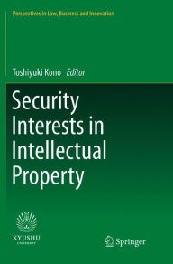 Title: Security Interests in Intellectual Property, Author: Toshiyuki Kono