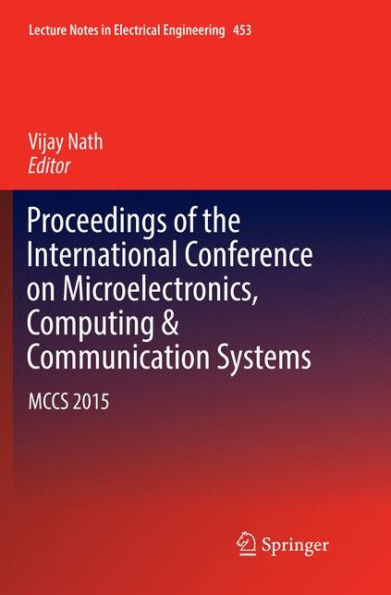 Proceedings of the International Conference on Microelectronics, Computing & Communication Systems: MCCS 2015