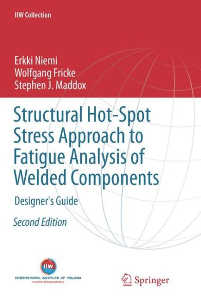 Structural Hot-Spot Stress Approach to Fatigue Analysis of Welded Components: Designer's Guide / Edition 2