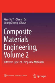 Title: Composite Materials Engineering, Volume 2: Different Types of Composite Materials, Author: Xiao-Su Yi