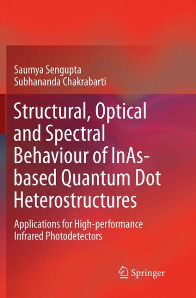 Structural, Optical and Spectral Behaviour of InAs-based Quantum Dot Heterostructures: Applications for High-performance Infrared Photodetectors
