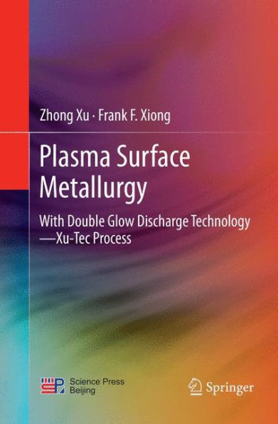 Plasma Surface Metallurgy: With Double Glow Discharge Technology-Xu-Tec Process
