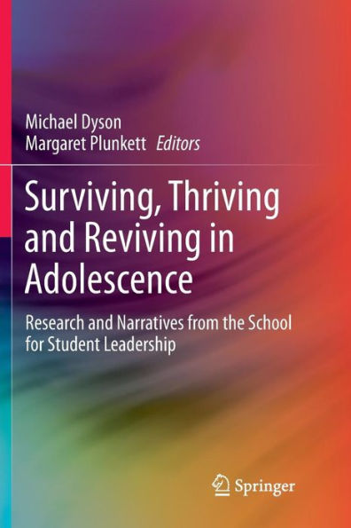 Surviving, Thriving and Reviving Adolescence: Research Narratives from the School for Student Leadership