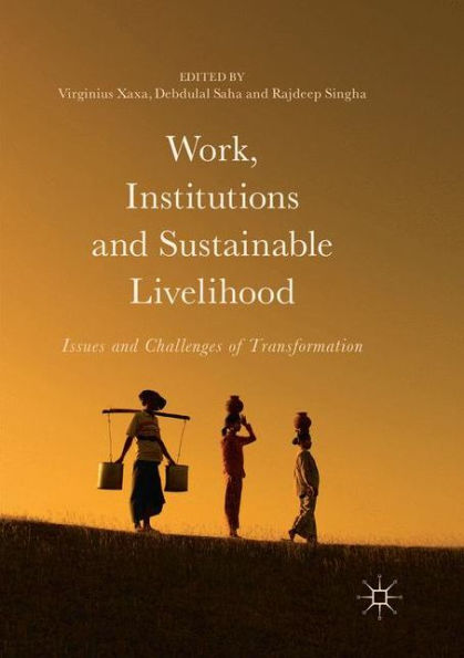 Work, Institutions and Sustainable Livelihood: Issues and Challenges of Transformation
