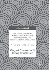 Title: Employees' Emotional Intelligence, Motivation & Productivity, and Organizational Excellence: A Future Trend in HRD, Author: Gagari Chakrabarti