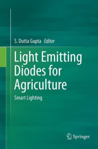 Title: Light Emitting Diodes for Agriculture: Smart Lighting, Author: S Dutta Gupta