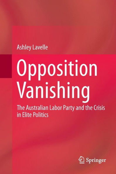 Opposition Vanishing: the Australian Labor Party and Crisis Elite Politics