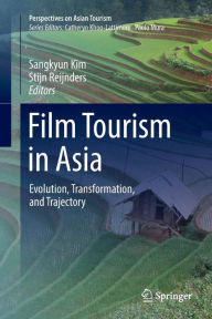 Title: Film Tourism in Asia: Evolution, Transformation, and Trajectory, Author: Sangkyun Kim