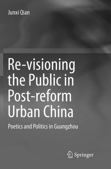 Re-visioning the Public Post-reform Urban China: Poetics and Politics Guangzhou