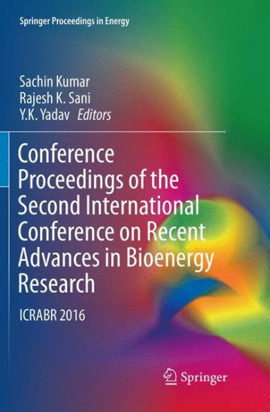 Conference Proceedings of the Second International Conference on Recent Advances in Bioenergy Research: ICRABR 2016