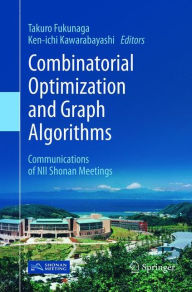 Title: Combinatorial Optimization and Graph Algorithms: Communications of NII Shonan Meetings, Author: Takuro Fukunaga