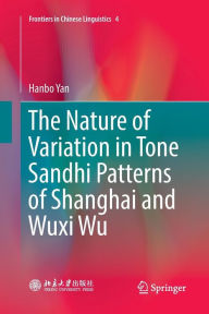 Title: The Nature of Variation in Tone Sandhi Patterns of Shanghai and Wuxi Wu, Author: Hanbo Yan