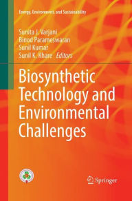 Title: Biosynthetic Technology and Environmental Challenges, Author: Sunita J. Varjani