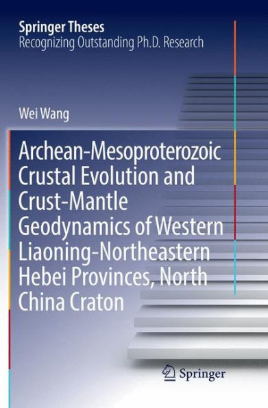 Archean-Mesoproterozoic Crustal Evolution and Crust-Mantle Geodynamics of Western Liaoning-Northeastern Hebei Provinces, North China Craton