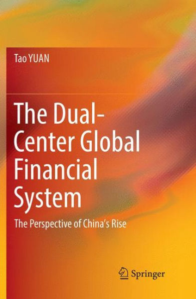 The Dual-Center Global Financial System: The Perspective of China's Rise