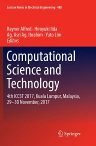Title: Computational Science and Technology: 4th ICCST 2017, Kuala Lumpur, Malaysia, 29-30 November, 2017, Author: Rayner Alfred