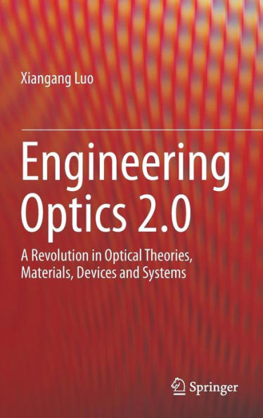 Engineering Optics 2.0: A Revolution in Optical Theories, Materials, Devices and Systems