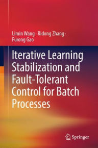 Title: Iterative Learning Stabilization and Fault-Tolerant Control for Batch Processes, Author: Limin Wang