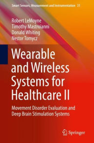 Title: Wearable and Wireless Systems for Healthcare II: Movement Disorder Evaluation and Deep Brain Stimulation Systems, Author: Robert LeMoyne