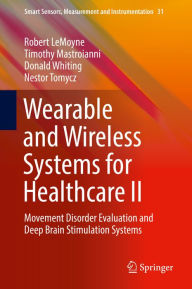 Title: Wearable and Wireless Systems for Healthcare II: Movement Disorder Evaluation and Deep Brain Stimulation Systems, Author: Robert LeMoyne