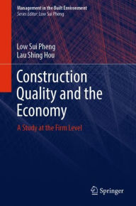 Title: Construction Quality and the Economy: A Study at the Firm Level, Author: Low Sui Pheng