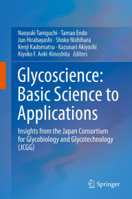 Title: Glycoscience: Basic Science to Applications: Insights from the Japan Consortium for Glycobiology and Glycotechnology (JCGG), Author: Naoyuki Taniguchi