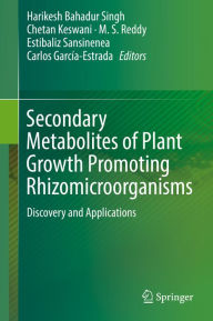 Title: Secondary Metabolites of Plant Growth Promoting Rhizomicroorganisms: Discovery and Applications, Author: Harikesh Bahadur Singh