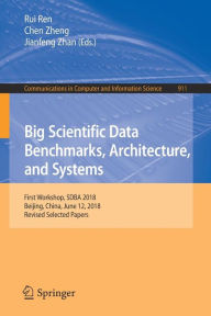 Title: Big Scientific Data Benchmarks, Architecture, and Systems: First Workshop, SDBA 2018, Beijing, China, June 12, 2018, Revised Selected Papers, Author: Rui Ren