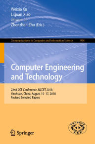 Title: Computer Engineering and Technology: 22nd CCF Conference, NCCET 2018, Yinchuan, China, August 15-17, 2018, Revised Selected Papers, Author: Weixia Xu