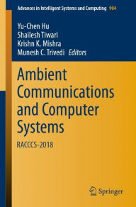 Title: Ambient Communications and Computer Systems: RACCCS-2018, Author: Yu-Chen Hu