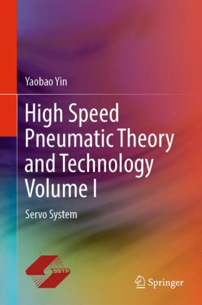 High Speed Pneumatic Theory and Technology Volume I: Servo System