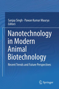 Title: Nanotechnology in Modern Animal Biotechnology: Recent Trends and Future Perspectives, Author: Sanjay Singh