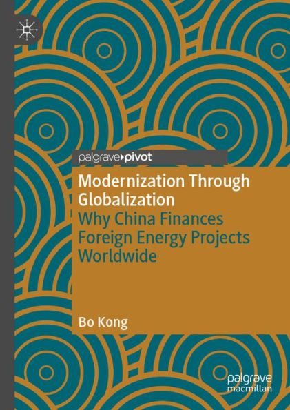 Modernization Through Globalization: Why China Finances Foreign Energy Projects Worldwide