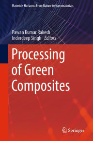 Title: Processing of Green Composites, Author: Pawan Kumar Rakesh