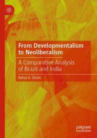 Title: From Developmentalism to Neoliberalism: A Comparative Analysis of Brazil and India, Author: Rahul A. Sirohi