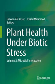 Title: Plant Health Under Biotic Stress: Volume 2: Microbial Interactions, Author: Rizwan Ali Ansari