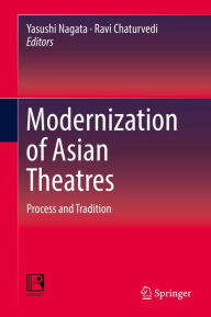Title: Modernization of Asian Theatres: Process and Tradition, Author: Yasushi Nagata