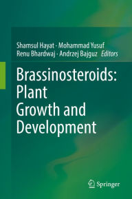 Title: Brassinosteroids: Plant Growth and Development, Author: Shamsul Hayat